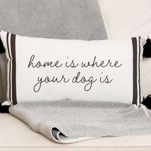 HOME IS WHERE YOUR DOG IS PILLOW